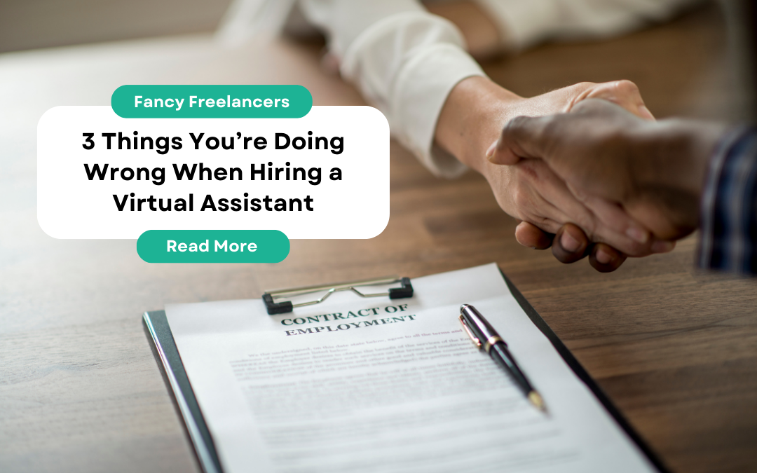 3 Things You’re Doing Wrong When Hiring a Virtual Assistant