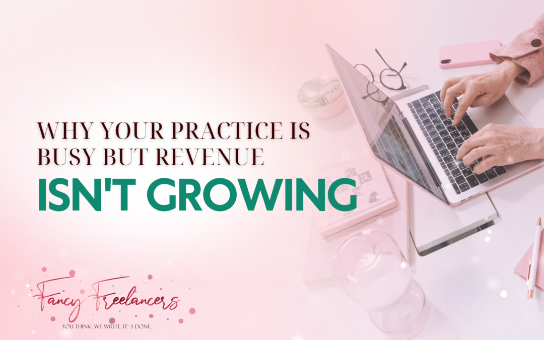 Why Your Practice Is Busy but Revenue Isn’t Growing